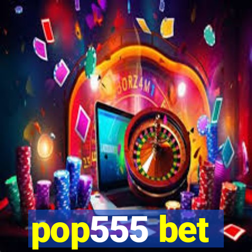 pop555 bet